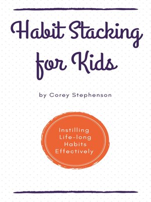 cover image of Habit Stacking for Kids Instilling Lifelong Habits Effectively